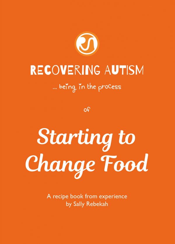 Recovering Autism [... being in the process of] Starting to Change Food by Sally Rebekah